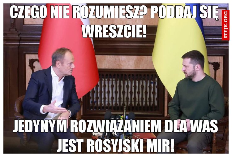 Czego nie rozumiesz? Poddaj się wreszcie!