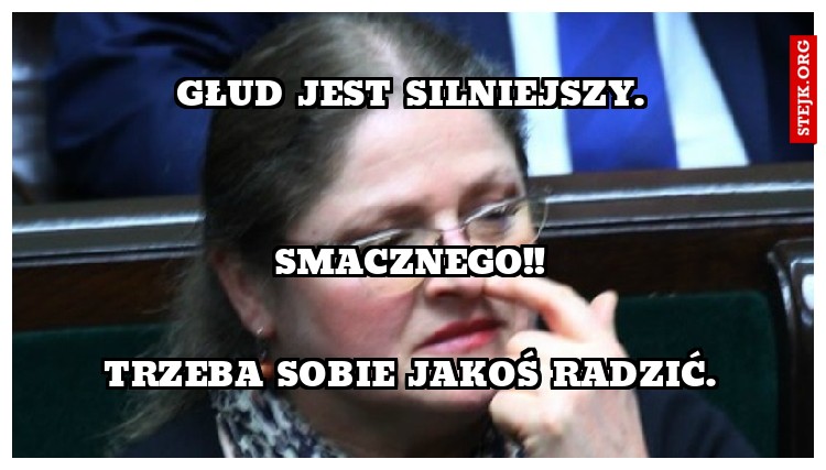Głud jest silniejszy.