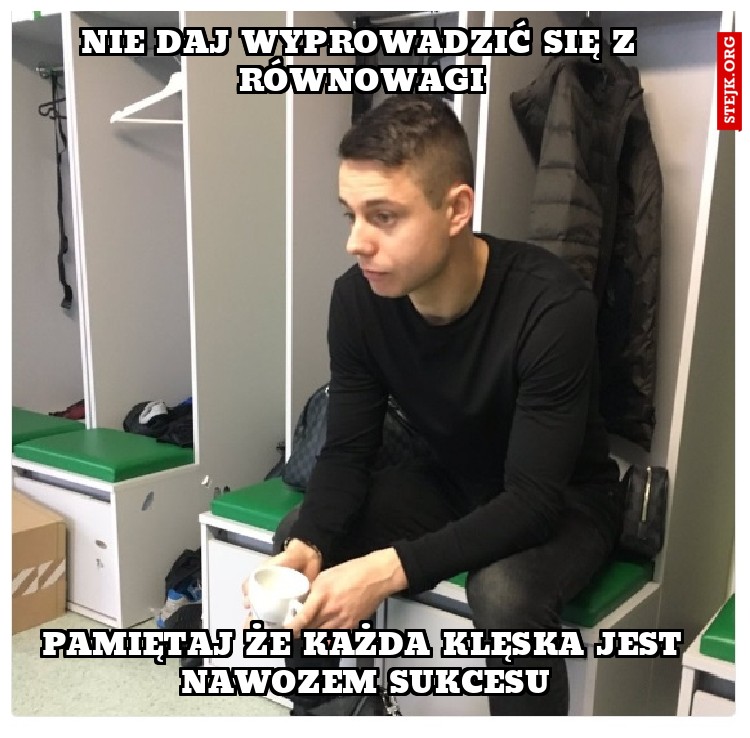 Nie daj wyprowadzić się z równowagi