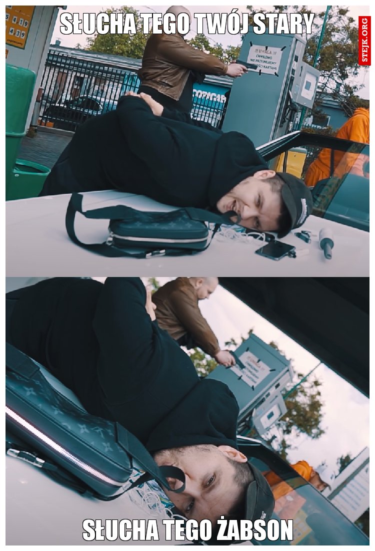 Słucha tego twój Stary
