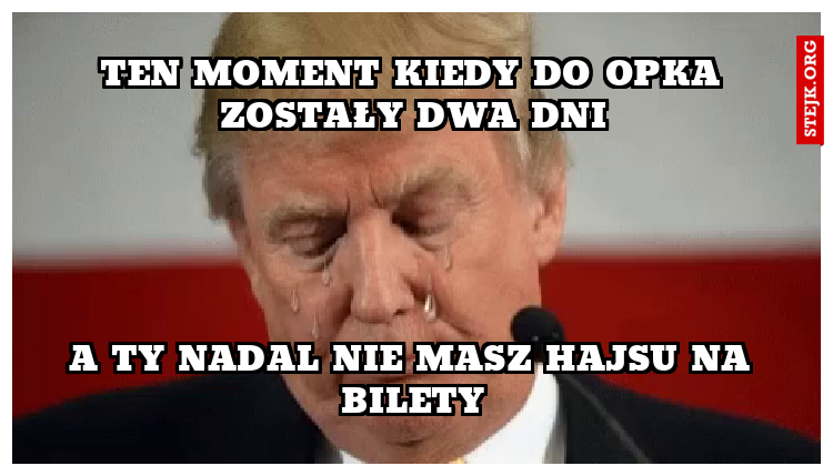 TEN MOMENT KIEDY DO OPKA ZOSTAŁY DWA DNI