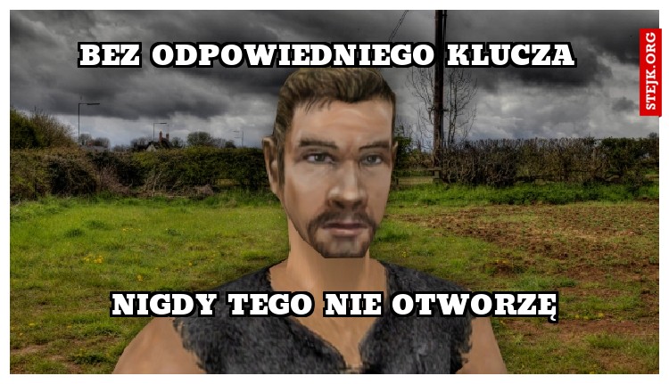 Bez odpowiedniego klucza