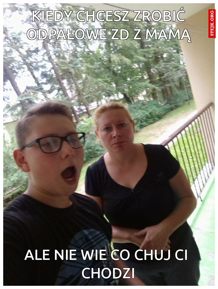 kiedy chcesz zrobić odpałowe zd z mamą