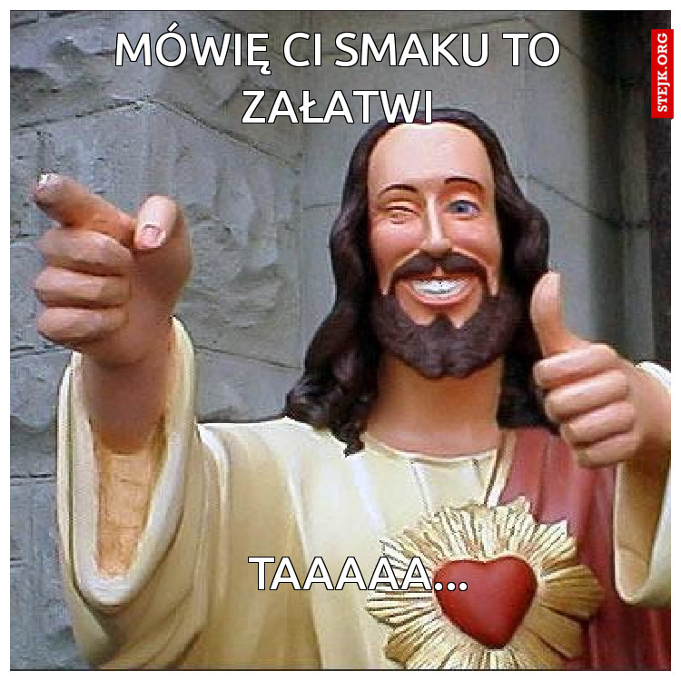 Mówię ci Smaku to załatwi