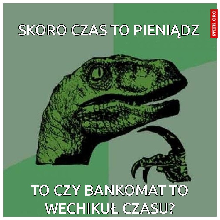 to czy bankomat to wechikuł czasu?