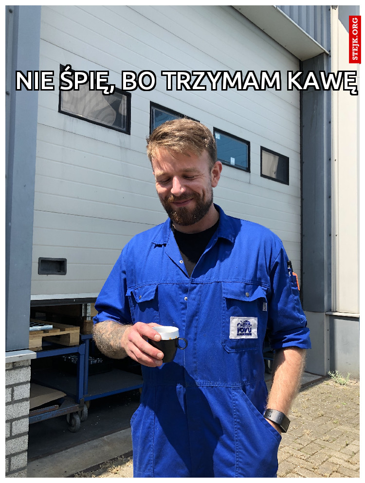 NIE ŚPIĘ, BO TRZYMAM KAWĘ