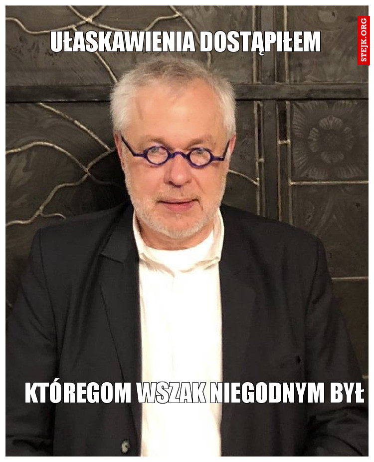 Ułaskawienia dostąpiłem