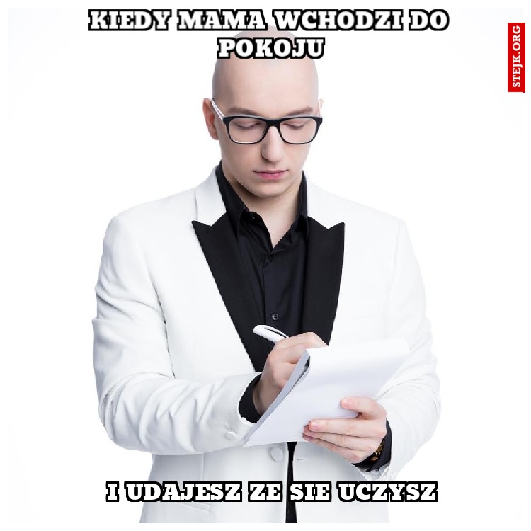 kiedy mama wchodzi do pokoju