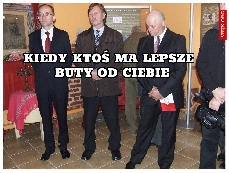 kiedy ktoś ma lepsze  buty od ciebie