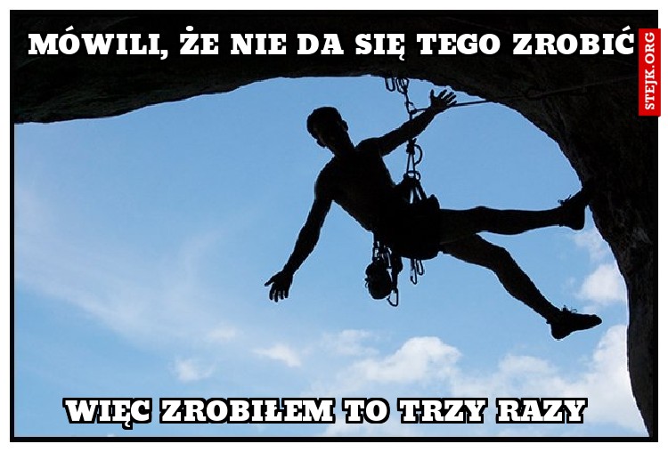 Mówili, że nie da się tego zrobić