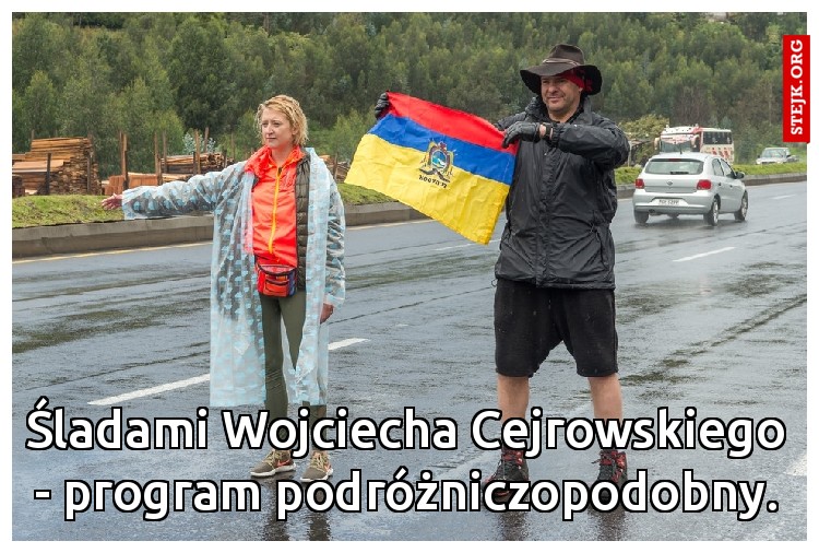 Śladami Wojciecha Cejrowskiego - program podróżniczopodobny.