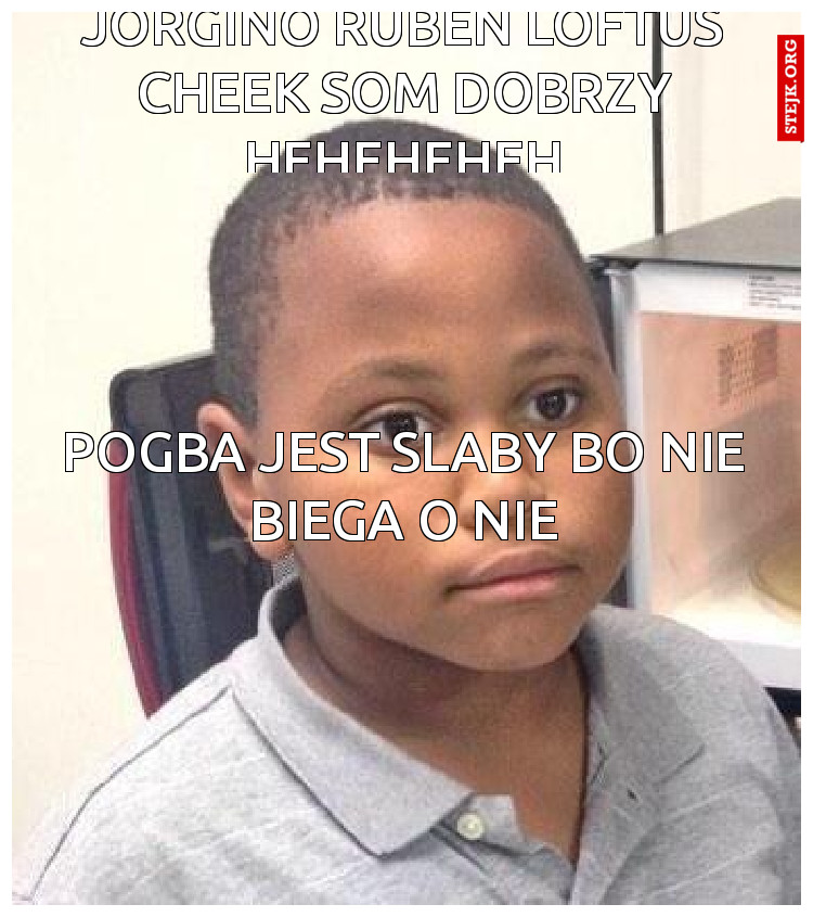 jorgino RUBEN loftus cheek som dobrzy heheheheh