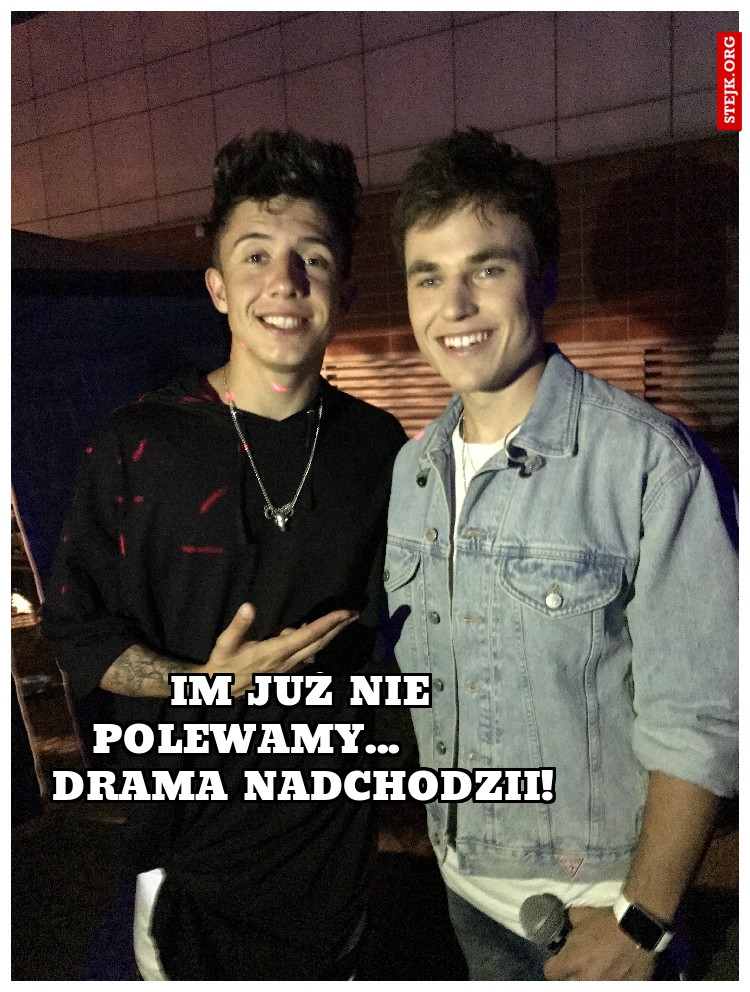 im już nie polewamy...        drama nadchodzii!