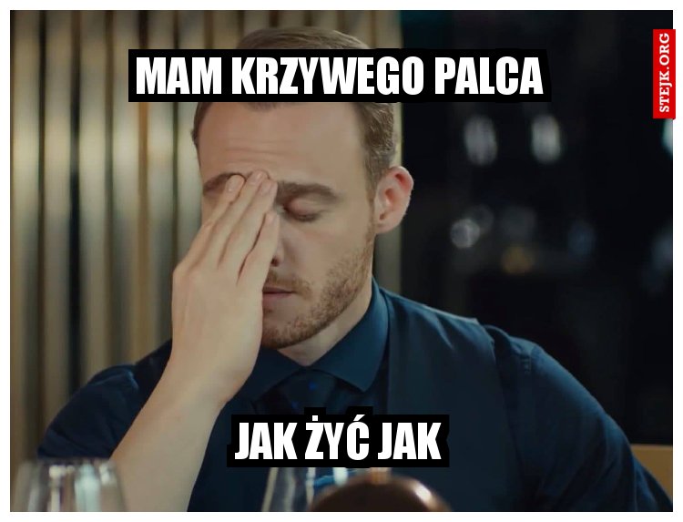 mam krzywego palca