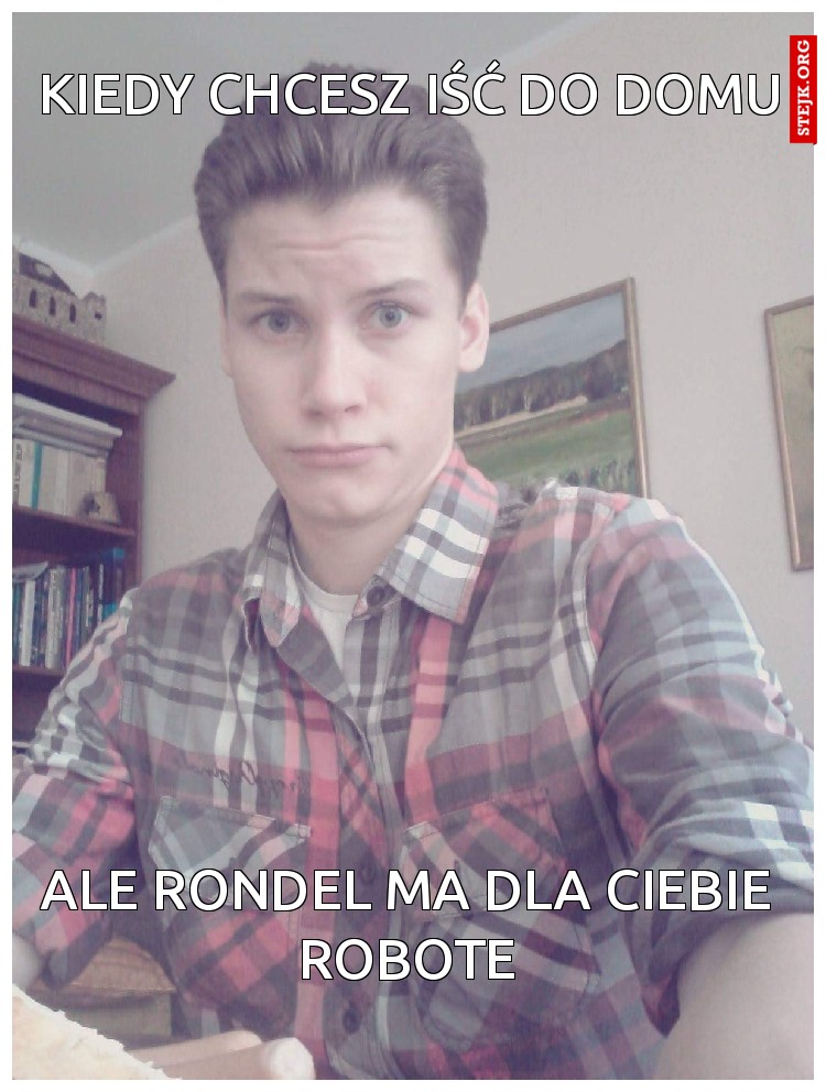 Kiedy chcesz iść do domu