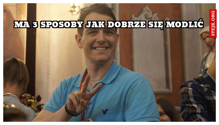 ma 3 sposoby jak dobrze się modlić
