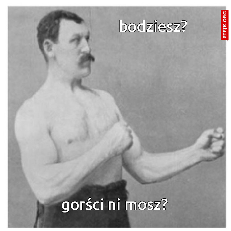 bodziesz?
