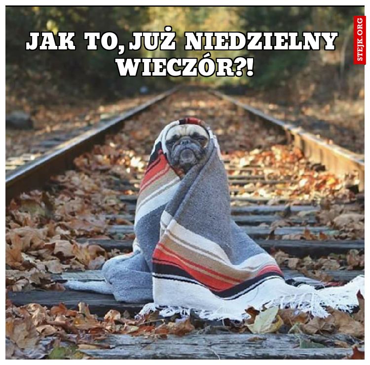 Jak to, już niedzielny wieczór?!