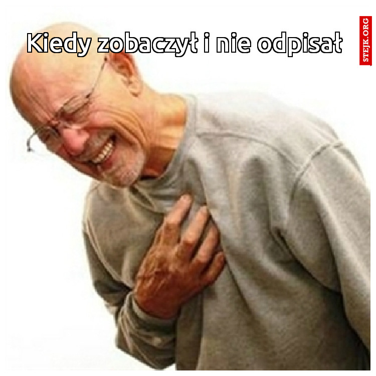 Kiedy zobaczył i nie odpisał 