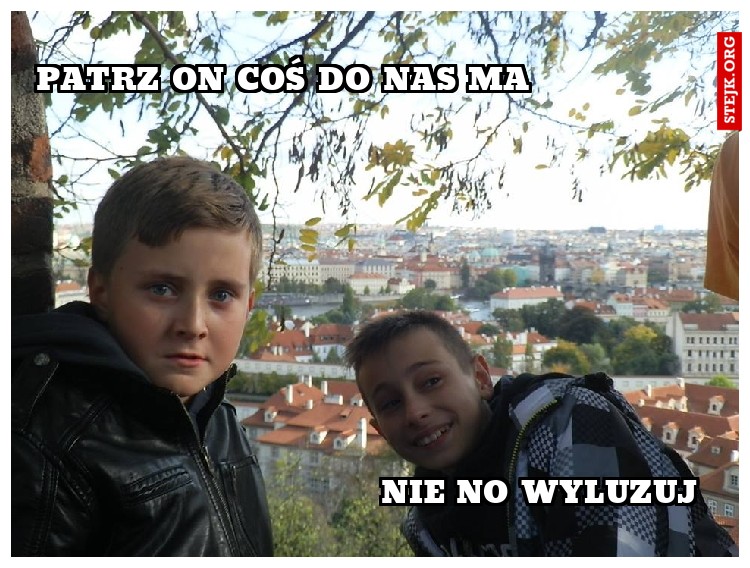 Patrz on coś do nas ma