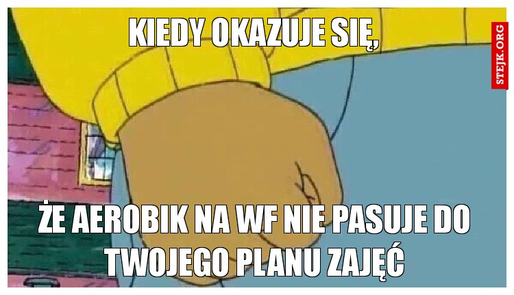 że aerobik na wf nie pasuje do twojego planu zajęć