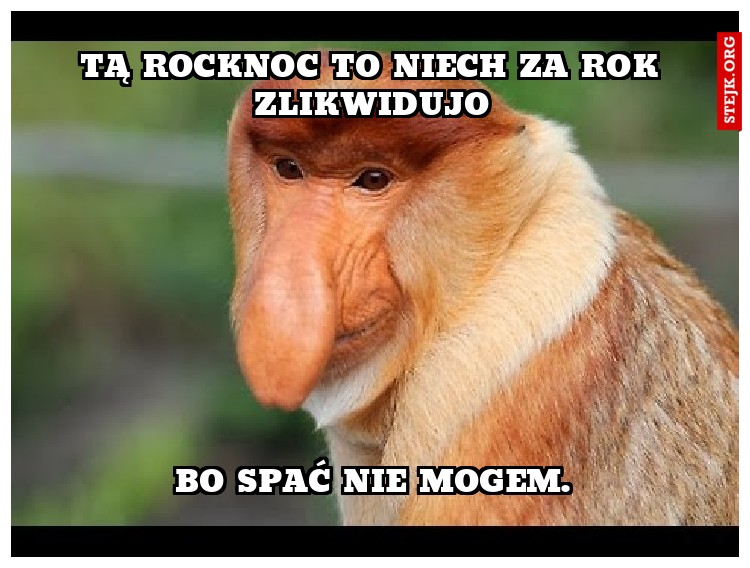Tą ROCKNOC TO NIECH ZA ROK ZLIKWIDUJO