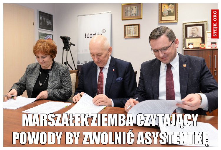 Marszałek Ziemba czytający powody by zwolnić asystentkę