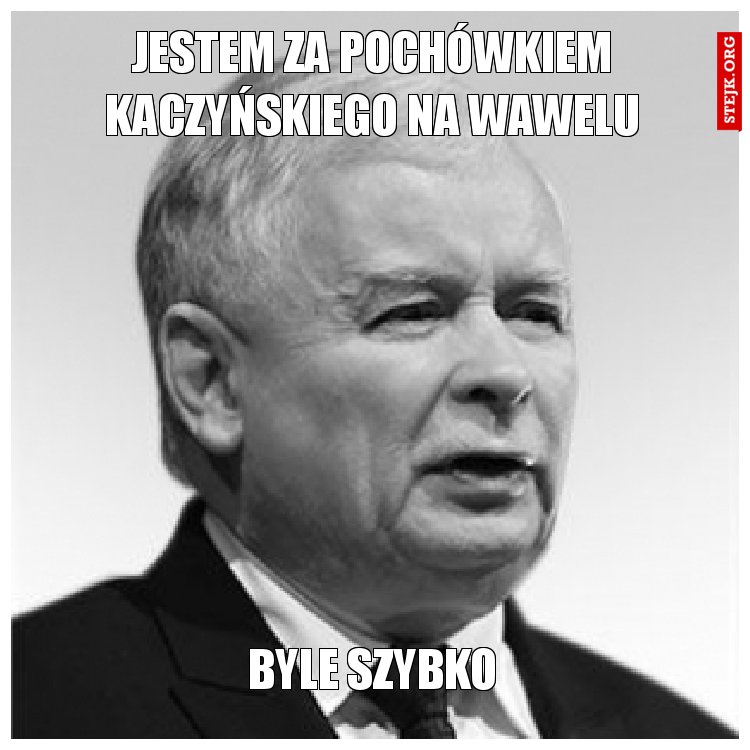 Jestem za pochówkiem kaczyńskiego na wawelu