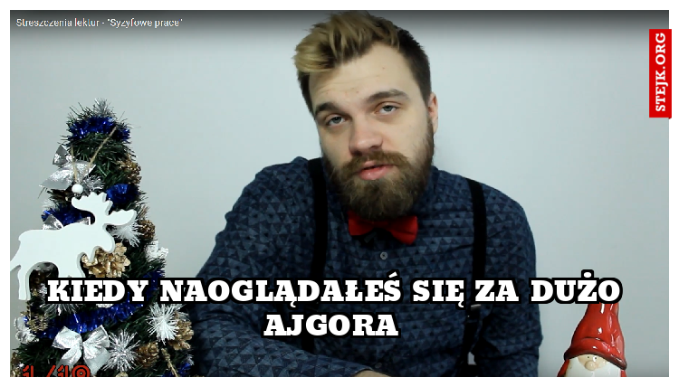 Kiedy naoglądałeś się za dużo Ajgora 