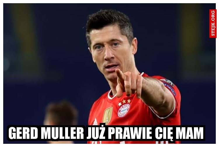 Gerd muller już prawie cię mam 
