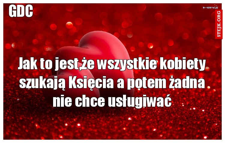 Jak to jest,że wszystkie kobiety szukają Księcia a potem żadna nie chce usługiwać