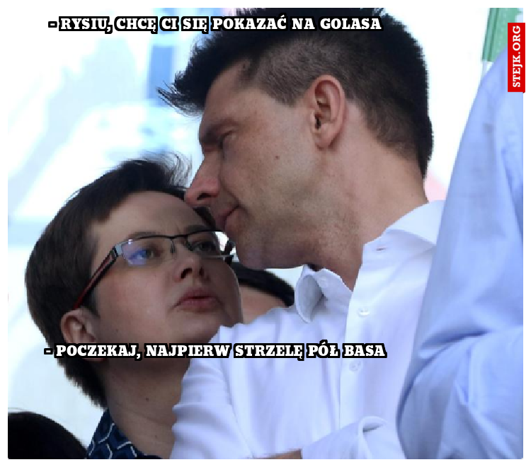 - Rysiu, chcę ci się pokazać na golasa