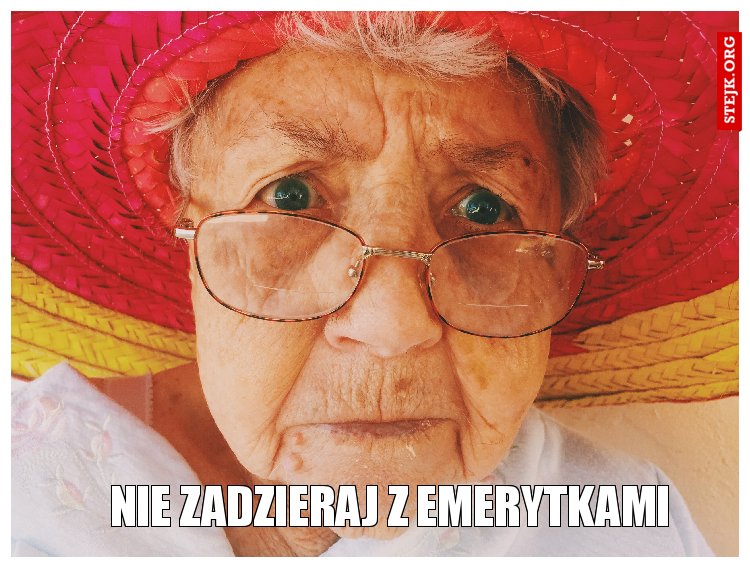 Nie zadzieraj z emerytkami