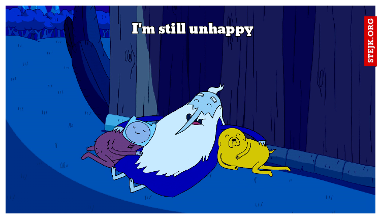 I'm still unhappy