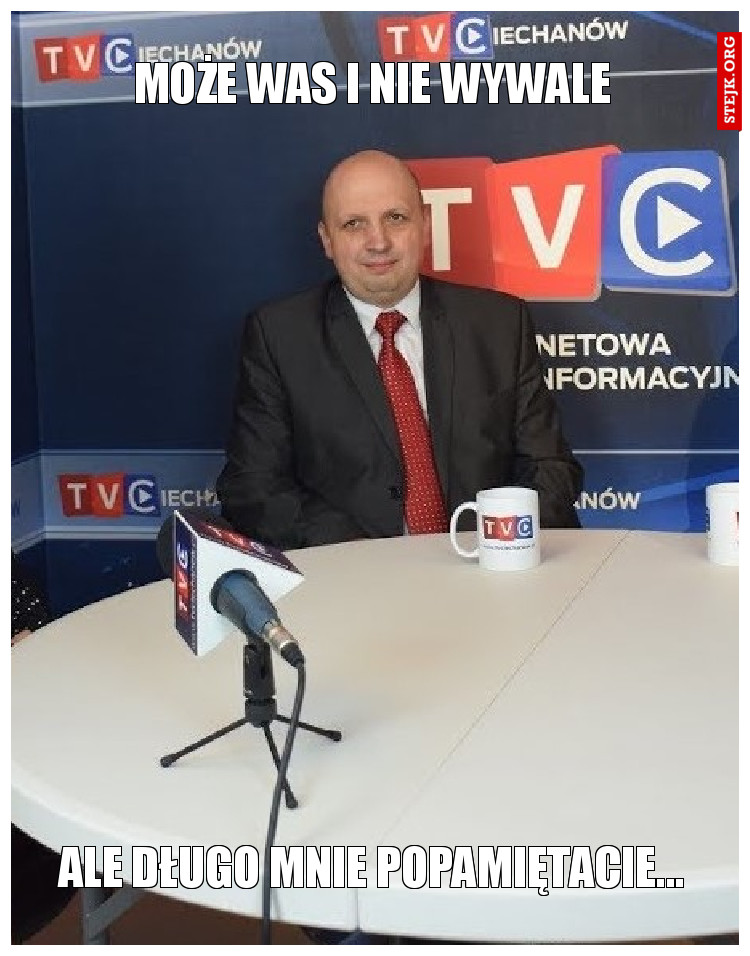 Może Was i nie wywale