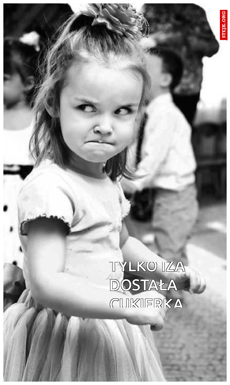 Tylko Iza dostała cukierka 