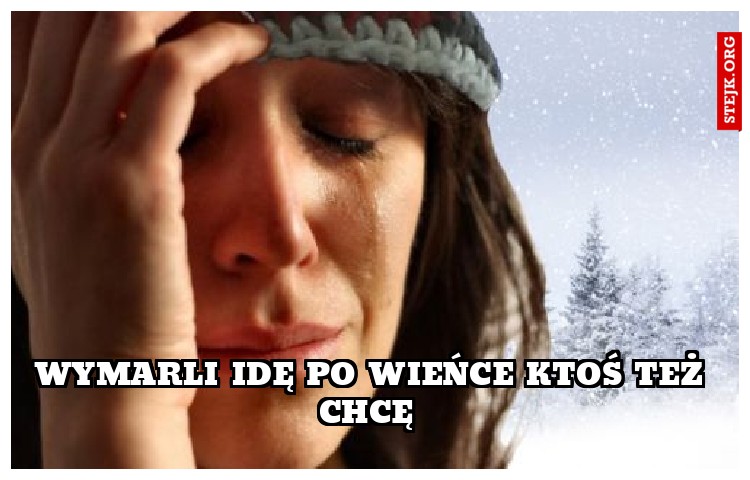 Wymarli idę po wieńce ktoś też chcę 