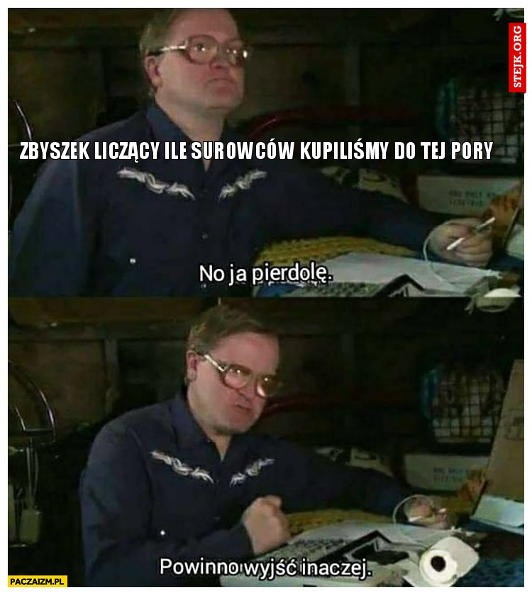 Zbyszek liczący ile surowców kupiliśmy do tej pory