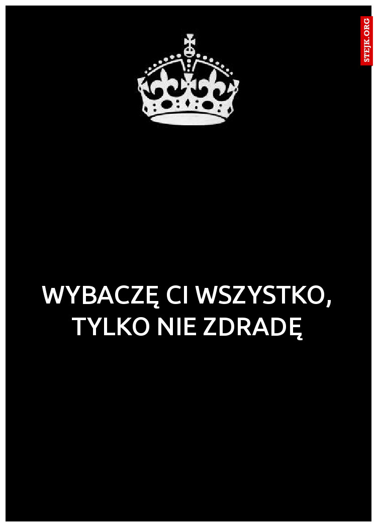 WYBACZĘ CI WSZYSTKO, TYLKO NIE ZDRADĘ