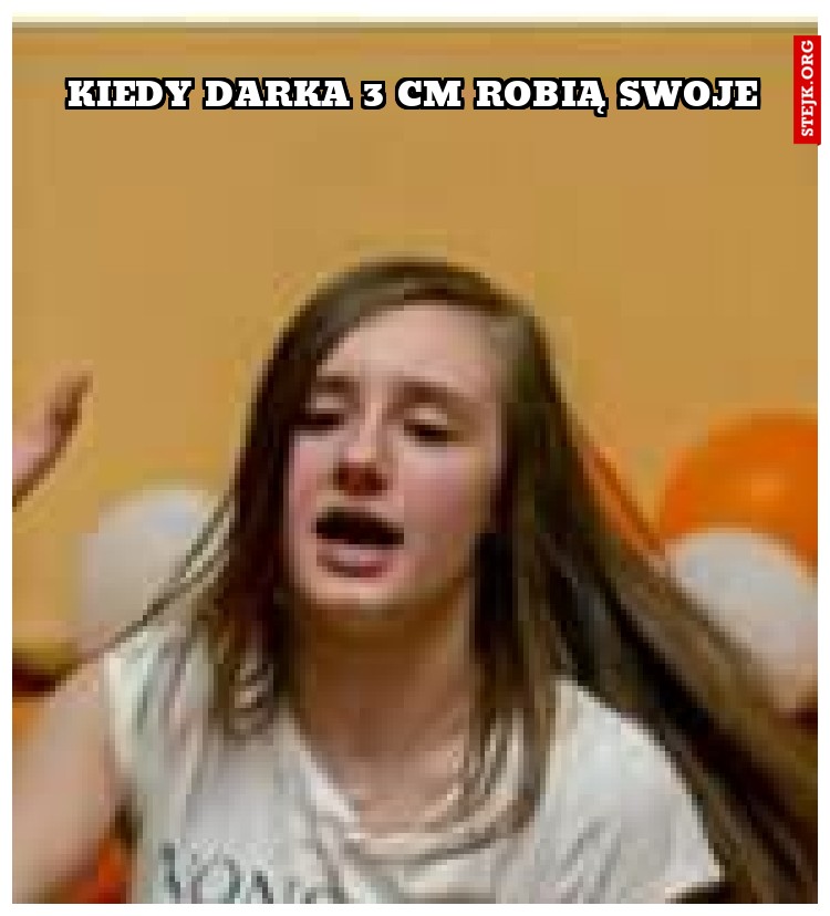 kiedy darka 3 cm robią swoje