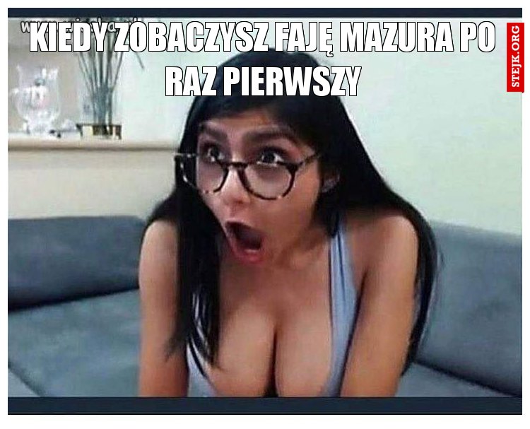 Kiedy zobaczysz faję mazura po raz pierwszy