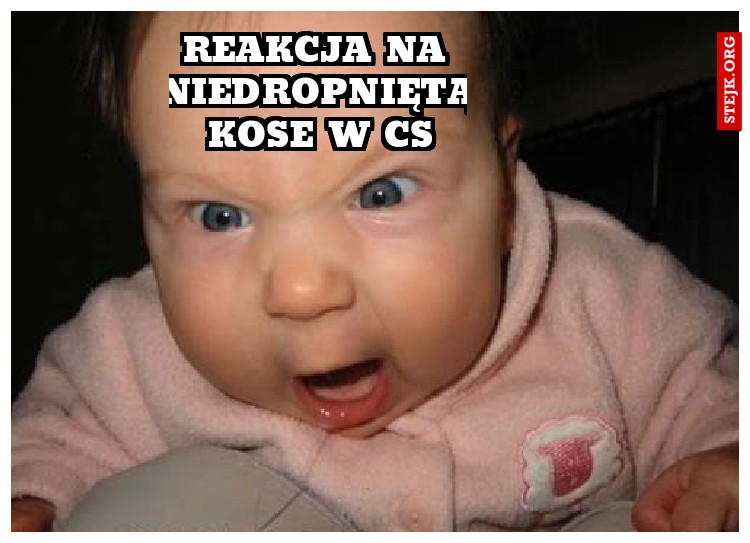 reakcja na niedropniętą kose w cs
