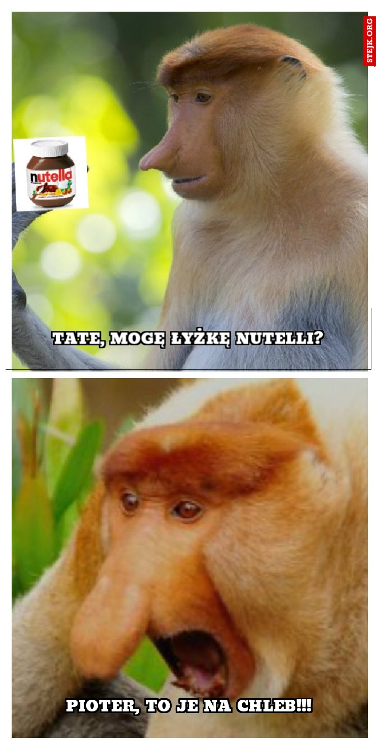 Tate, mogę łyżkę nutelli?