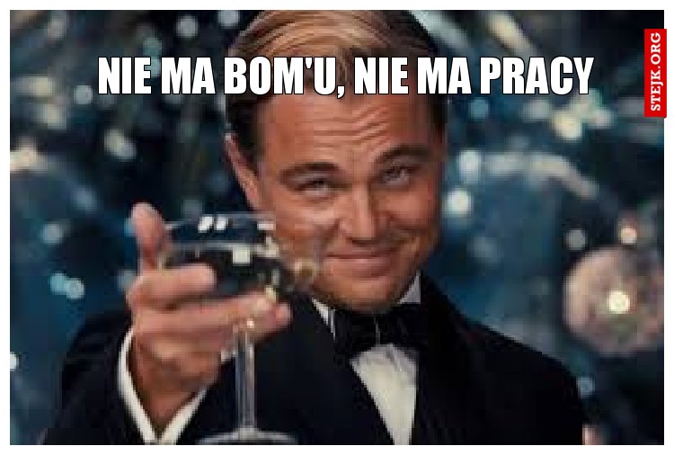 Nie ma BOM'u, nie ma pracy