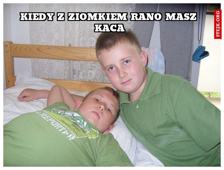 Kiedy z ziomkiem rano masz kaca