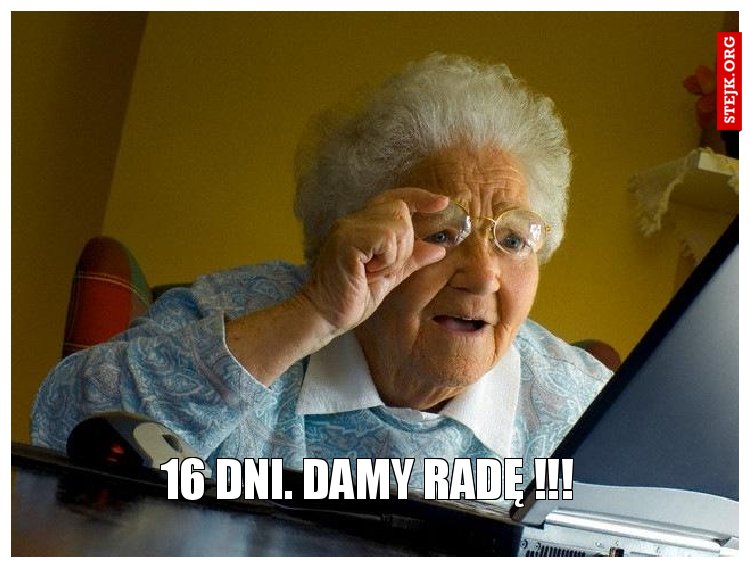 16 Dni. Damy radę !!! 