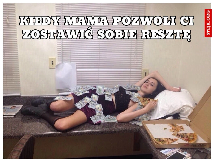 Kiedy mama pozwoli Ci zostawić sobie resztę