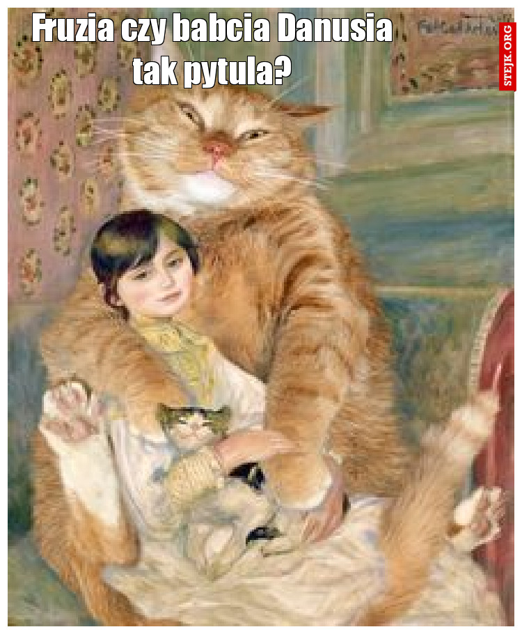 Fruzia czy babcia Danusia tak pytula?
