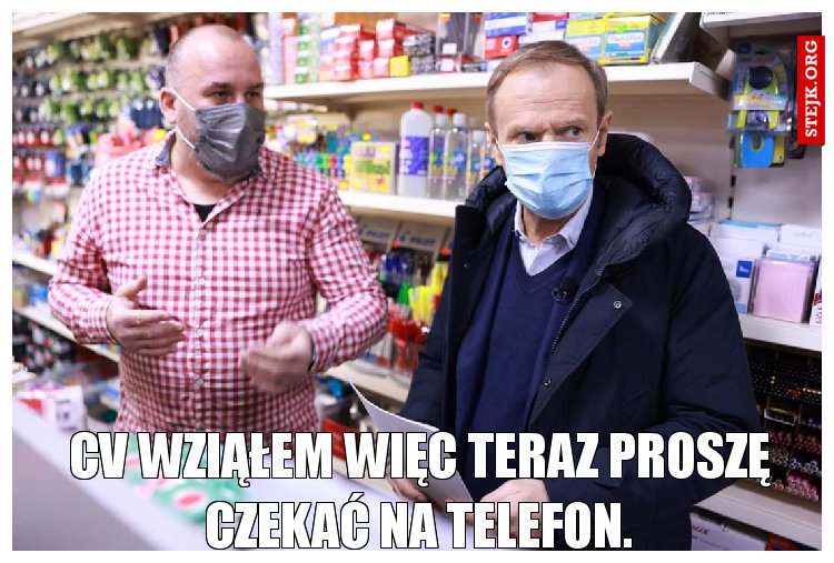 CV wziąłem więc teraz proszę czekać na telefon.