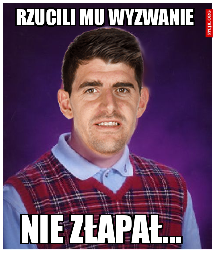 RZUCILI MU WYZWANIE